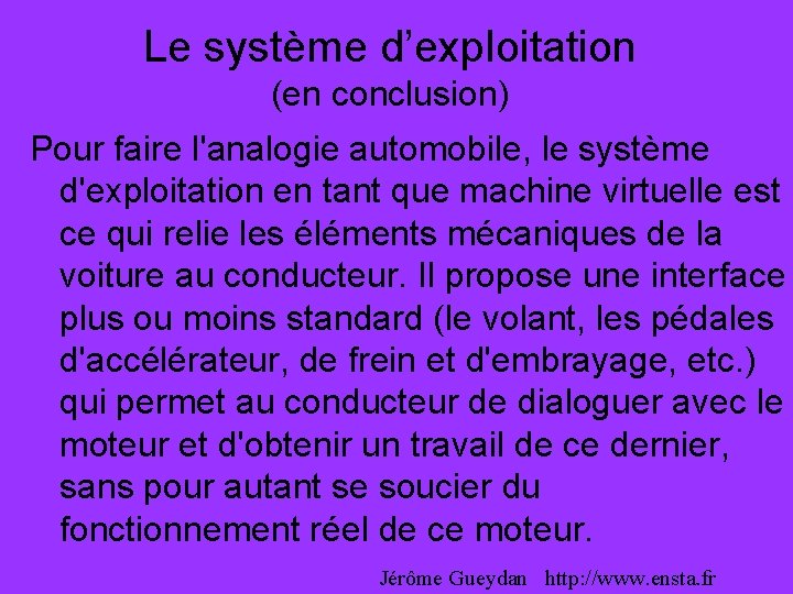 Le système d’exploitation (en conclusion) Pour faire l'analogie automobile, le système d'exploitation en tant