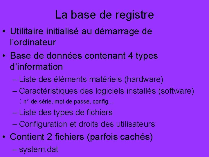 La base de registre • Utilitaire initialisé au démarrage de l’ordinateur • Base de