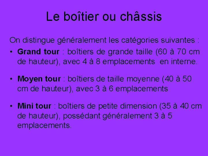 Le boîtier ou châssis On distingue généralement les catégories suivantes : • Grand tour