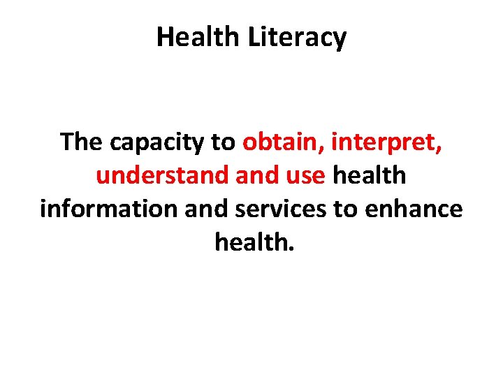 Health Literacy The capacity to obtain, interpret, understand use health information and services to