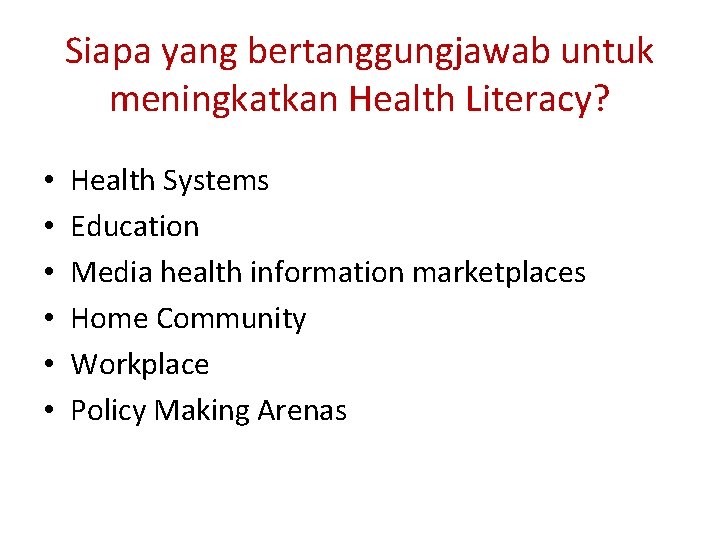 Siapa yang bertanggungjawab untuk meningkatkan Health Literacy? • • • Health Systems Education Media