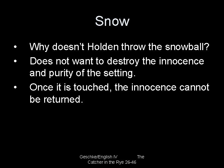 Snow • • • Why doesn’t Holden throw the snowball? Does not want to