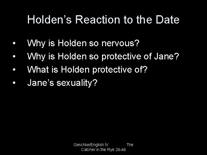 Holden’s Reaction to the Date • • Why is Holden so nervous? Why is