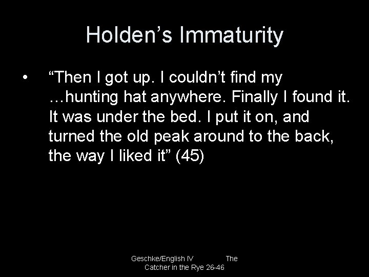 Holden’s Immaturity • “Then I got up. I couldn’t find my …hunting hat anywhere.
