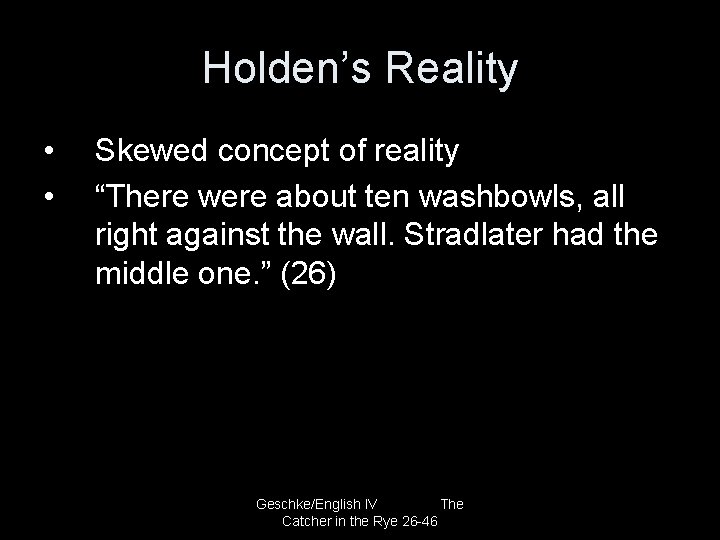 Holden’s Reality • • Skewed concept of reality “There were about ten washbowls, all