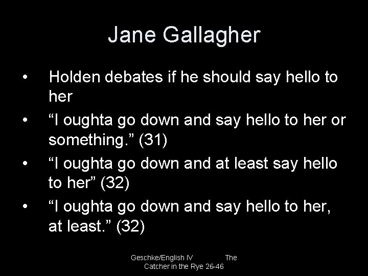 Jane Gallagher • • Holden debates if he should say hello to her “I