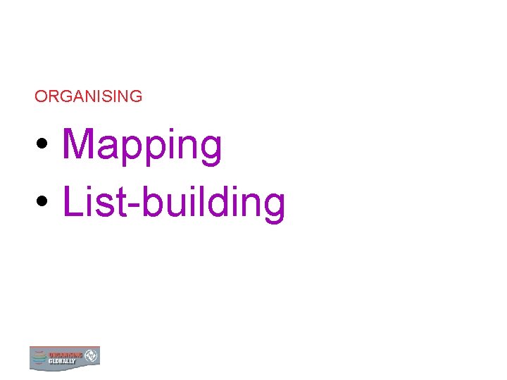 ORGANISING • Mapping • List-building 