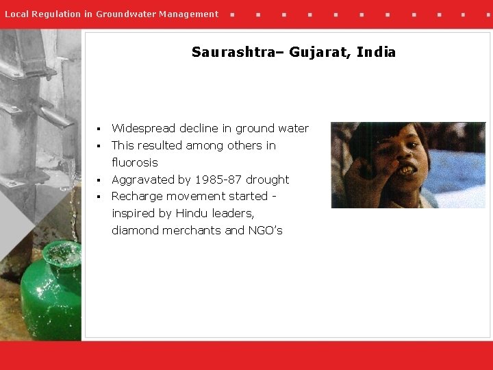 Local Regulation in Groundwater Management Saurashtra– Gujarat, India § Widespread decline in ground water