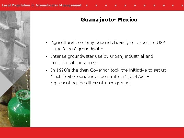 Local Regulation in Groundwater Management Guanajuoto- Mexico § Agricultural economy depends heavily on export