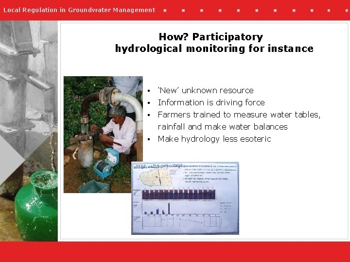 Local Regulation in Groundwater Management How? Participatory hydrological monitoring for instance § ‘New’ unknown