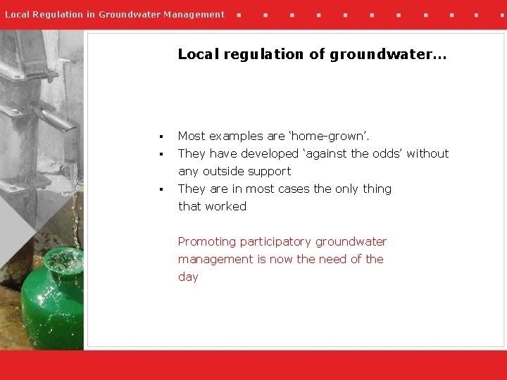 Local Regulation in Groundwater Management Local regulation of groundwater… § Most examples are ‘home-grown’.