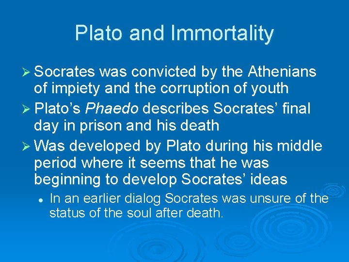 Plato and Immortality Ø Socrates was convicted by the Athenians of impiety and the
