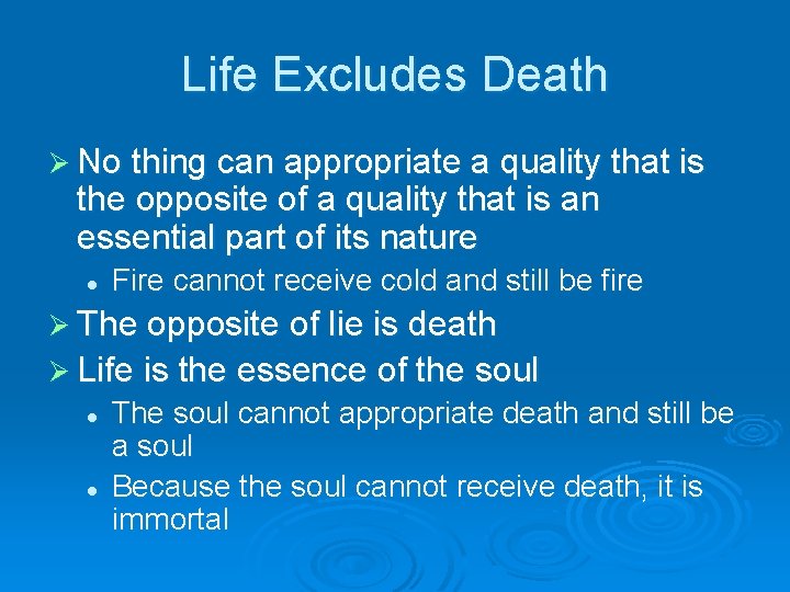 Life Excludes Death Ø No thing can appropriate a quality that is the opposite