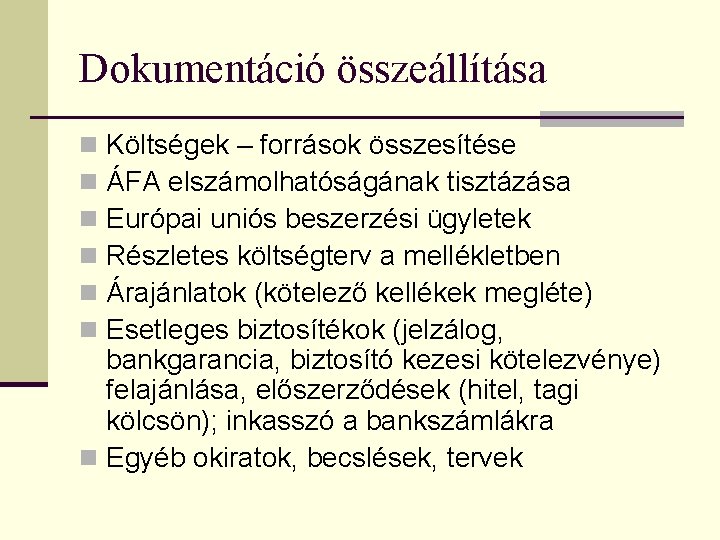 Dokumentáció összeállítása Költségek – források összesítése ÁFA elszámolhatóságának tisztázása Európai uniós beszerzési ügyletek Részletes