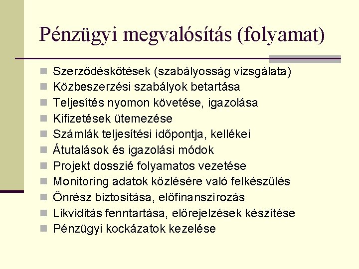 Pénzügyi megvalósítás (folyamat) n n n Szerződéskötések (szabályosság vizsgálata) Közbeszerzési szabályok betartása Teljesítés nyomon