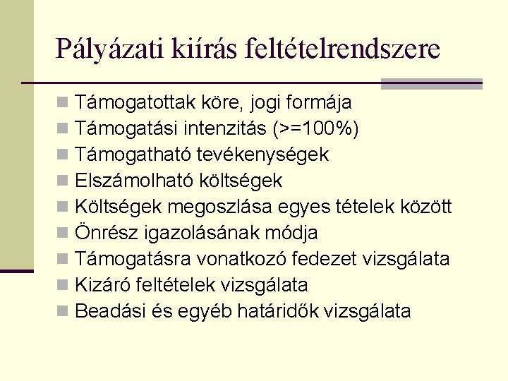 Pályázati kiírás feltételrendszere n n n n n Támogatottak köre, jogi formája Támogatási intenzitás