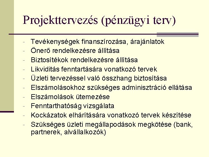 Projekttervezés (pénzügyi terv) - Tevékenységek finanszírozása, árajánlatok Önerő rendelkezésre állítása Biztosítékok rendelkezésre állítása Likviditás