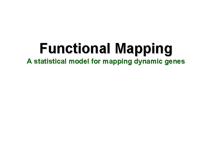 Functional Mapping A statistical model for mapping dynamic genes 