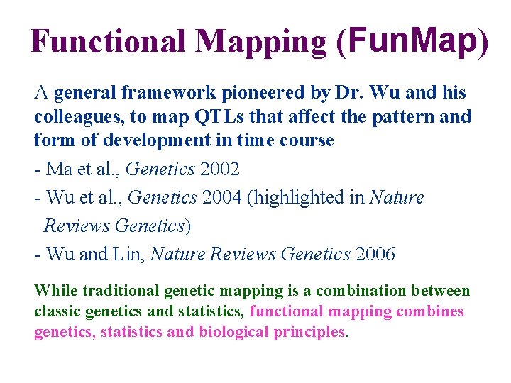 Functional Mapping (Fun. Map) A general framework pioneered by Dr. Wu and his colleagues,