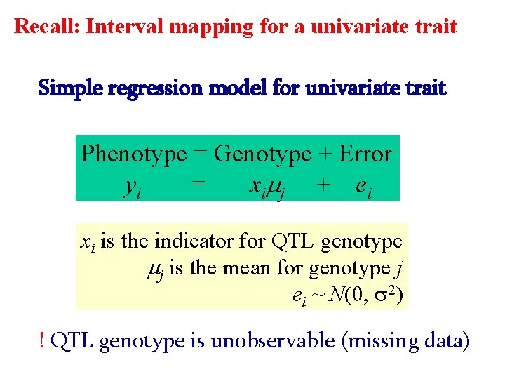 Recall: Interval mapping for a univariate trait Simple regression model for univariate trait Phenotype