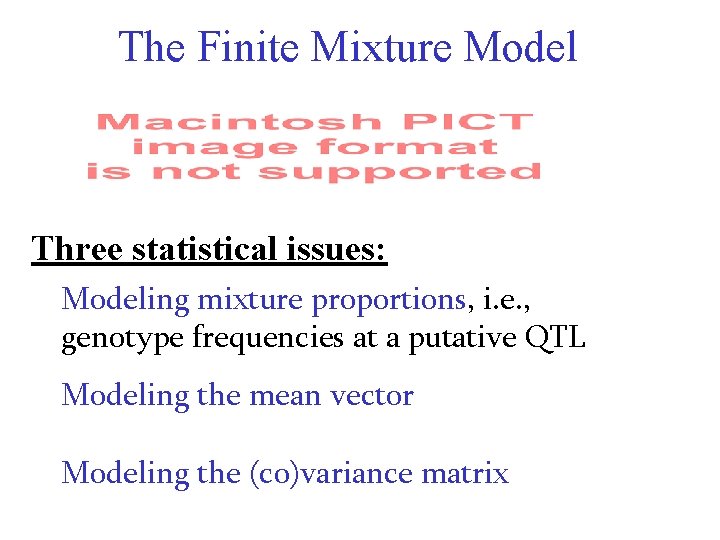 The Finite Mixture Model Three statistical issues: Modeling mixture proportions, i. e. , genotype