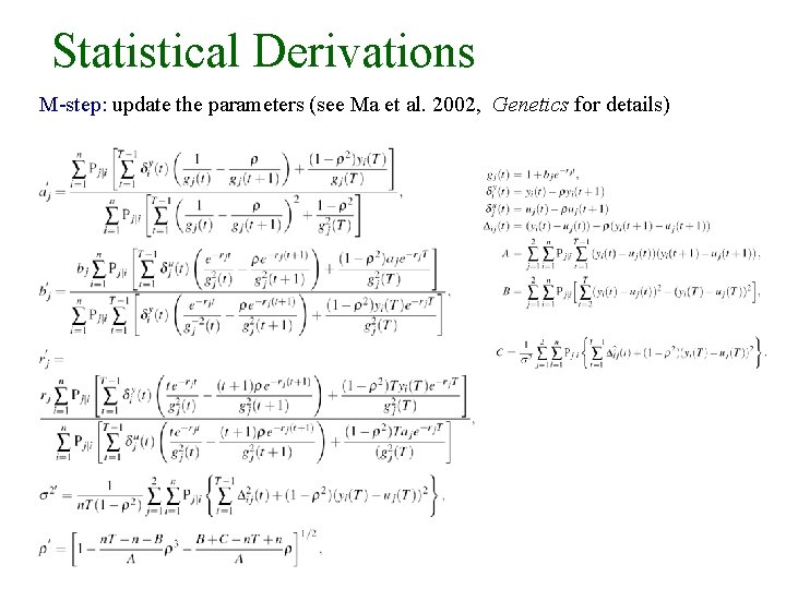 Statistical Derivations M-step: update the parameters (see Ma et al. 2002, Genetics for details)