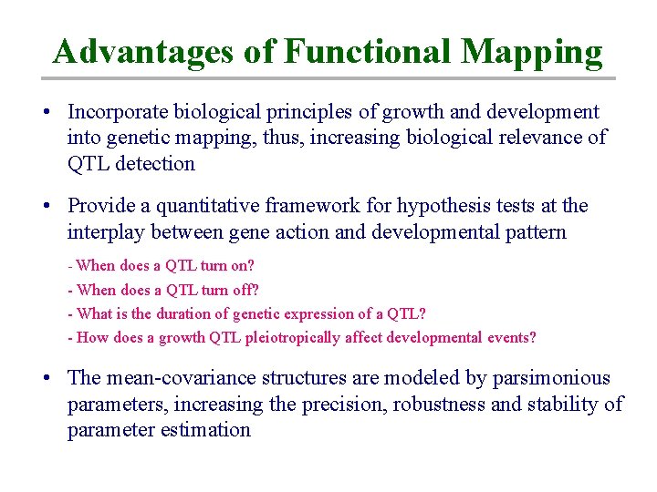 Advantages of Functional Mapping • Incorporate biological principles of growth and development into genetic