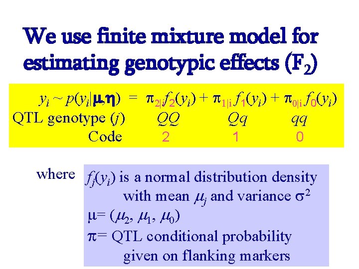 We use finite mixture model for estimating genotypic effects (F 2) yi ~ p(yi|