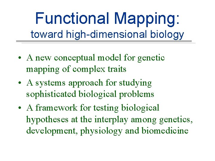 Functional Mapping: toward high-dimensional biology • A new conceptual model for genetic mapping of