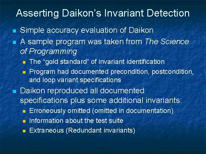 Asserting Daikon’s Invariant Detection n n Simple accuracy evaluation of Daikon A sample program