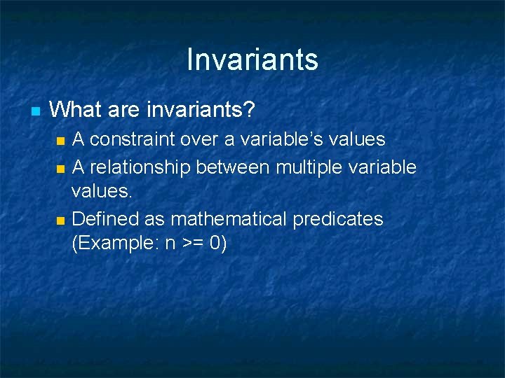 Invariants n What are invariants? n n n A constraint over a variable’s values