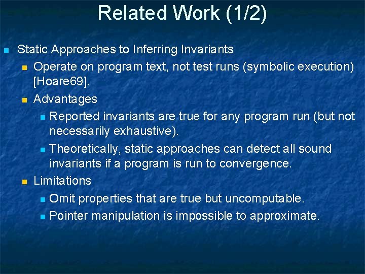Related Work (1/2) n Static Approaches to Inferring Invariants n Operate on program text,