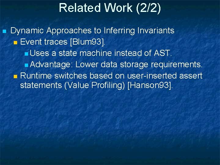 Related Work (2/2) n Dynamic Approaches to Inferring Invariants n Event traces [Blum 93].