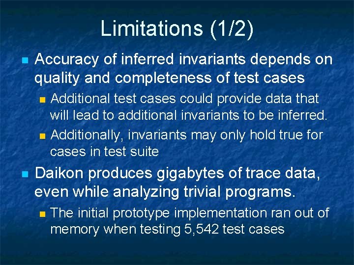 Limitations (1/2) n Accuracy of inferred invariants depends on quality and completeness of test