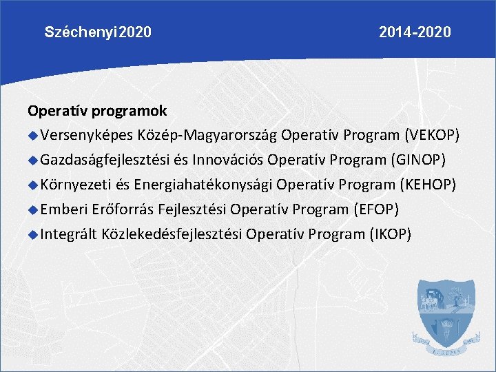Széchenyi 2020 2014 -2020 Operatív programok Versenyképes Közép-Magyarország Operatív Program (VEKOP) Gazdaságfejlesztési és Innovációs