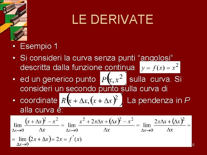 LE DERIVATE • Esempio 1 • Si consideri la curva senza punti “angolosi” descritta