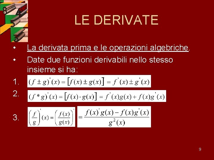 LE DERIVATE • • La derivata prima e le operazioni algebriche. Date due funzioni