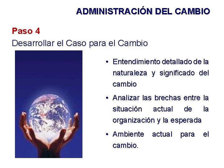 ADMINISTRACIÓN DEL CAMBIO Paso 4 Desarrollar el Caso para el Cambio • Entendimiento detallado