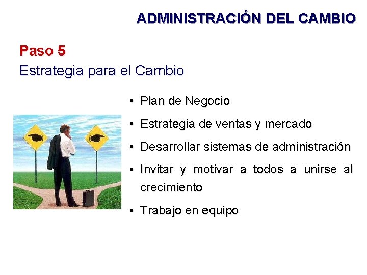 ADMINISTRACIÓN DEL CAMBIO Paso 5 Estrategia para el Cambio • Plan de Negocio •