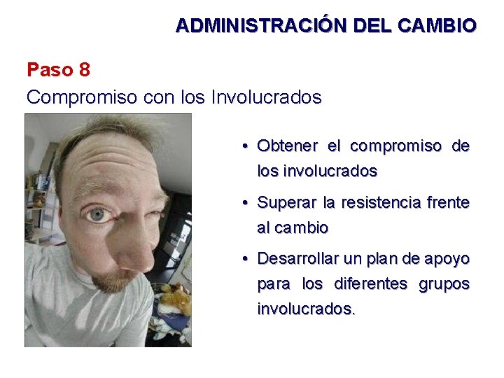 ADMINISTRACIÓN DEL CAMBIO Paso 8 Compromiso con los Involucrados • Obtener el compromiso de