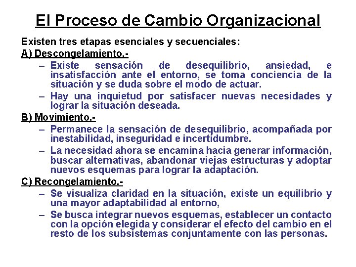 El Proceso de Cambio Organizacional Existen tres etapas esenciales y secuenciales: A) Descongelamiento. -