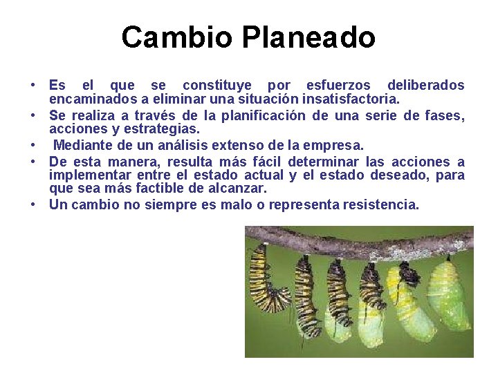 Cambio Planeado • Es el que se constituye por esfuerzos deliberados encaminados a eliminar