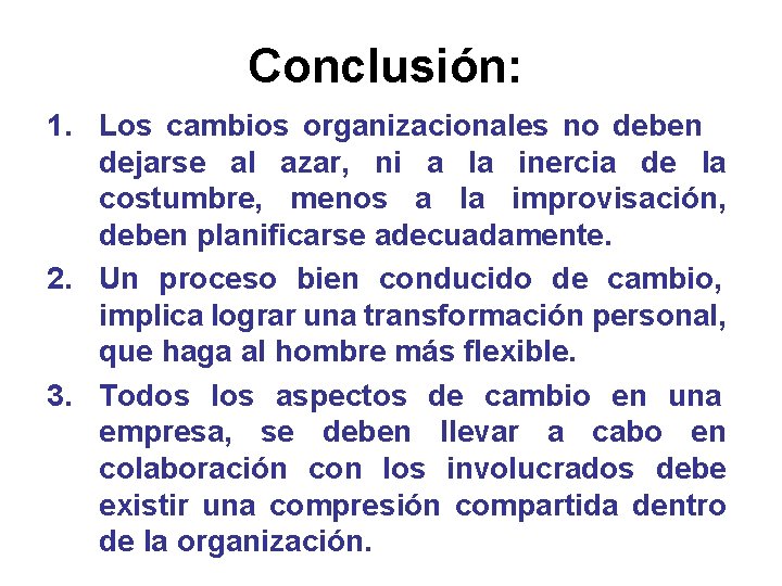 Conclusión: 1. Los cambios organizacionales no deben dejarse al azar, ni a la inercia