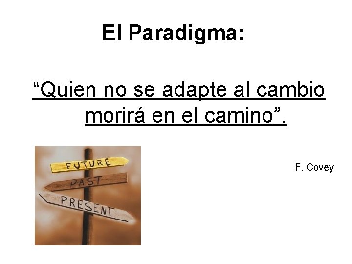 El Paradigma: “Quien no se adapte al cambio morirá en el camino”. F. Covey