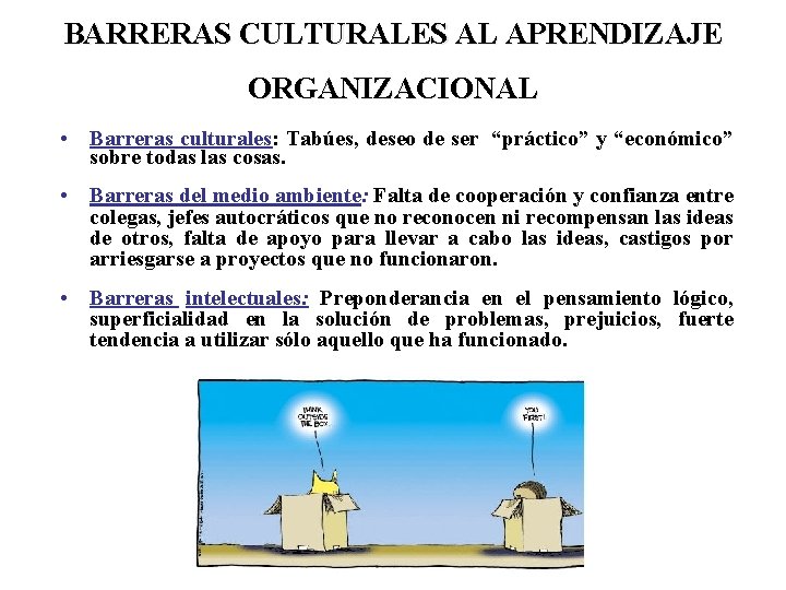 BARRERAS CULTURALES AL APRENDIZAJE ORGANIZACIONAL • Barreras culturales: Tabúes, deseo de ser “práctico” y