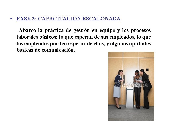  • FASE 3: CAPACITACION ESCALONADA Abarcó la práctica de gestión en equipo y