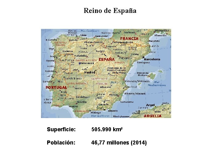Reino de España Superficie: 505. 990 km² Población: 46, 77 millones (2014) 