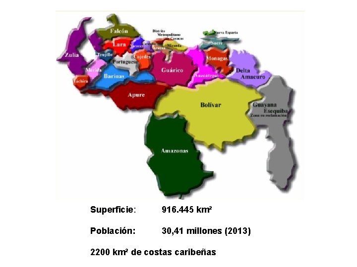 Superficie: 916. 445 km² Población: 30, 41 millones (2013) 2200 km² de costas caribeñas