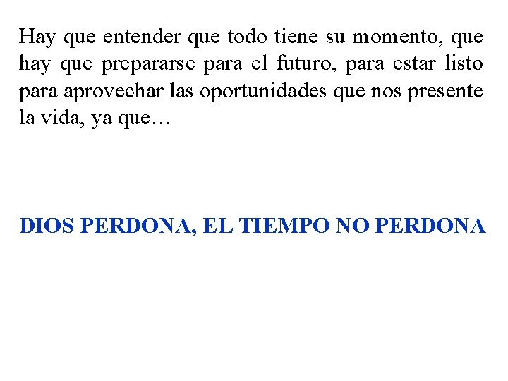 Hay que entender que todo tiene su momento, que hay que prepararse para el