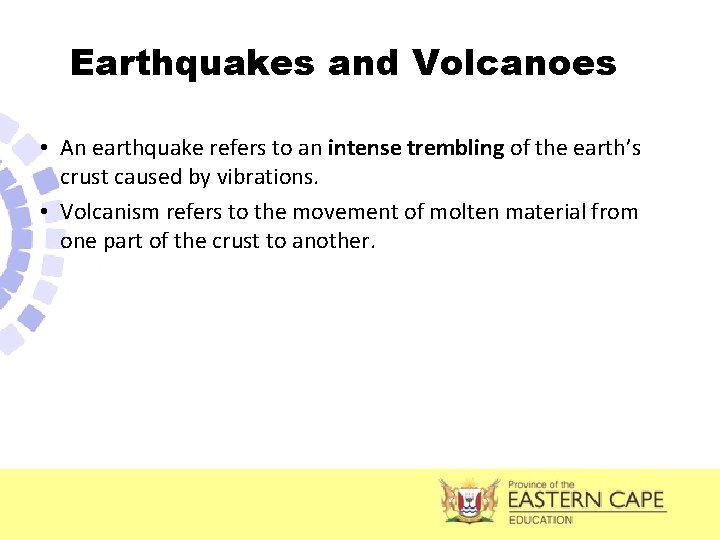 Earthquakes and Volcanoes • An earthquake refers to an intense trembling of the earth’s